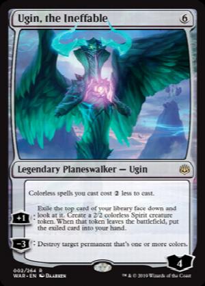 Ugin, the Ineffable
 Colorless spells you cast cost {2} less to cast.
+1: Exile the top card of your library face down and look at it. Create a 2/2 colorless Spirit creature token. When that token leaves the battlefield, put the exiled card into your hand.
?3: Destroy target permanent that's one or more colors.